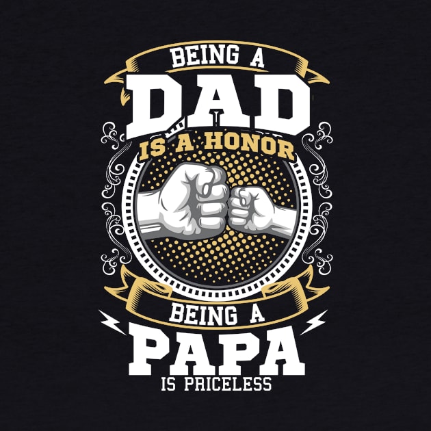 Being A Dad Is A Honor Being A Papa Is Priceless by Delightful Designs